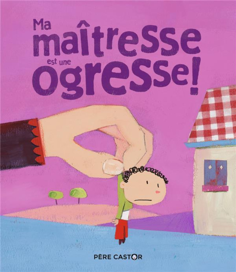 MA MA?TRESSE EST UNE OGRESSE ! - LAURENT RICHARD - FLAMMARION