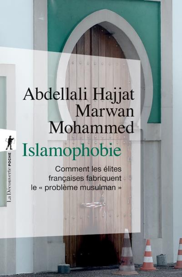 ISLAMOPHOBIE - COMMENT LES ?LITES FRAN?AISES FABRIQUENT LE PROBL?ME MUSULMAN - MARWAN MOHAMMED - LA DECOUVERTE