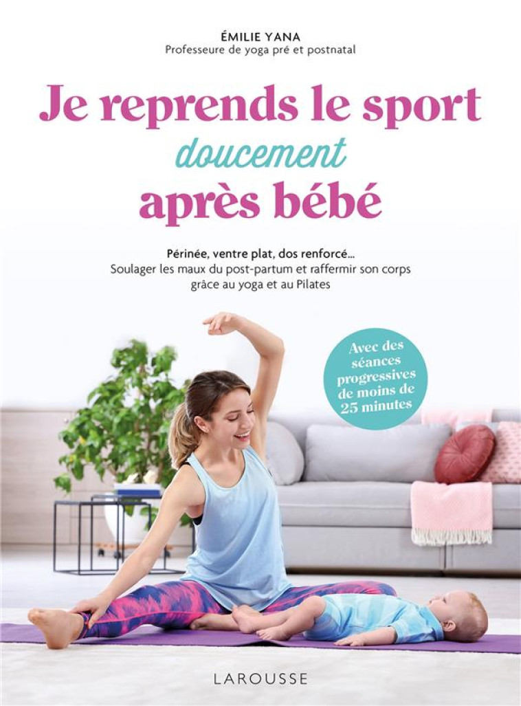 JE REPRENDS (DOUCEMENT) LE SPORT APR?S B?B? - EMILIE YANA - LAROUSSE