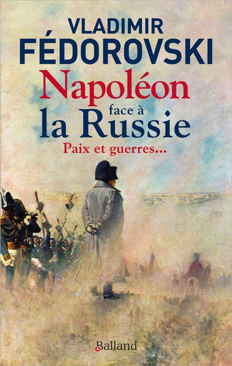 NAPOL?ON FACE ? LA RUSSIE. PAIX ET GUERRES - VLADIMIR FEDOROVSKI - BALLAND