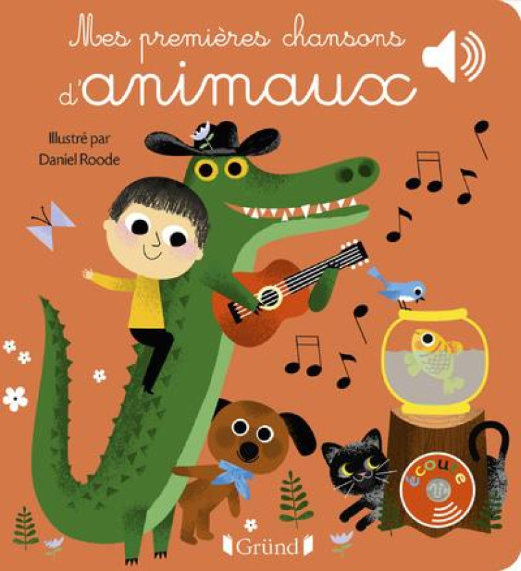 MES PREMI?RES CHANSONS D-ANIMAUX - LIVRE SONORE AVEC 6 PUCES - D?S 1 AN - DANIEL ROODE - GRUND