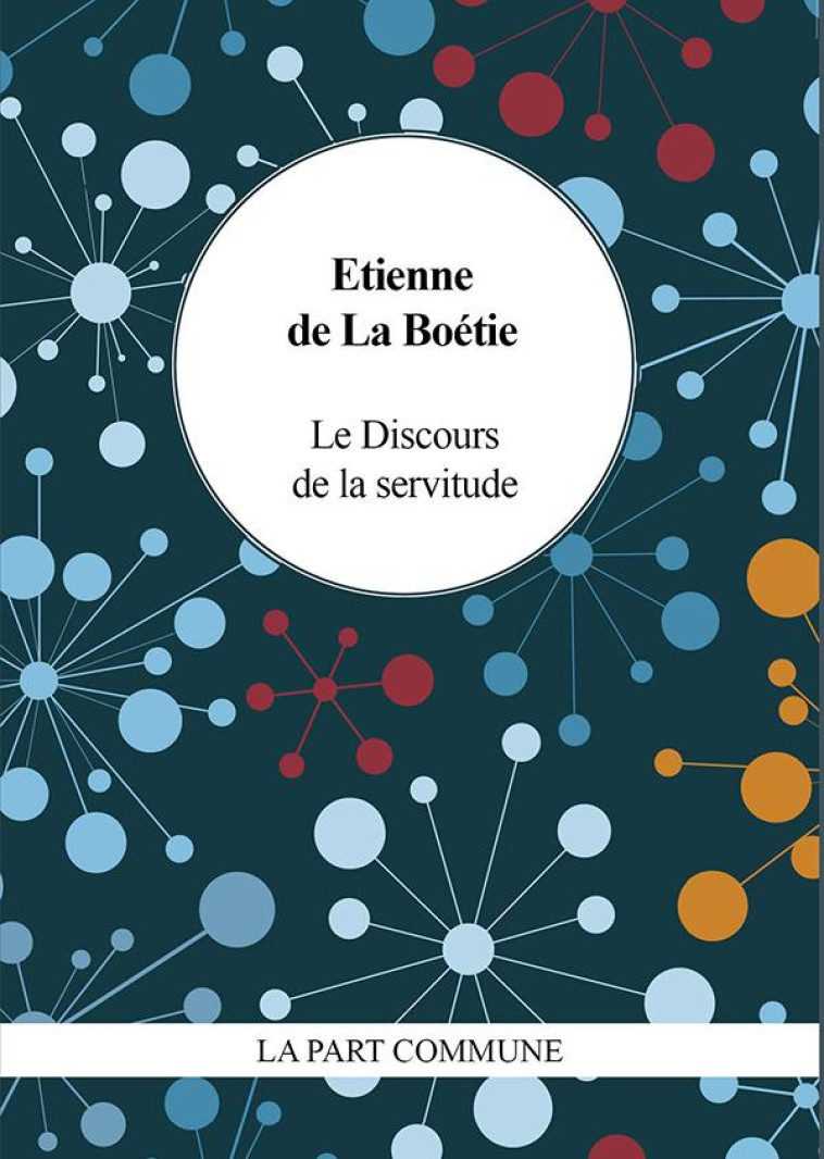 LE DISCOURS DE LA SERVITUDE VOLONTAIRE - LA BOETIE ETIENNE DE - PART COMMUNE