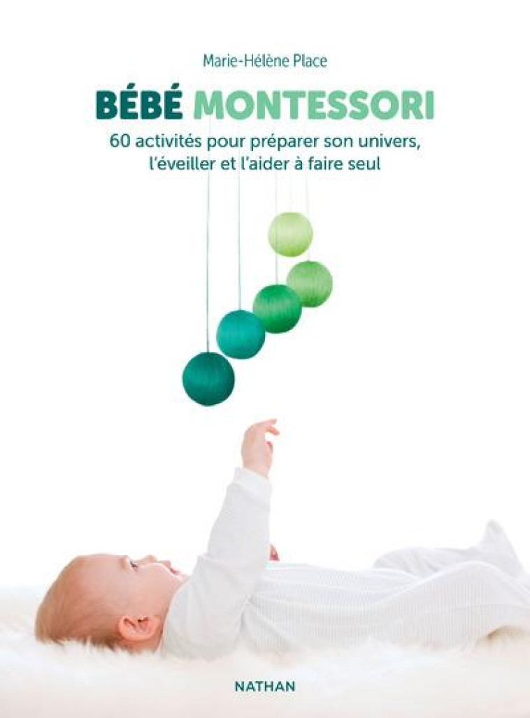 BEBE MONTESSORI - 60 ACTIVITES POUR PREPARER SON UNIVERS, L-EVEILLER ET L-AIDER A FAIRE SEUL - PLACE MARIE-HELENE - CLE INTERNAT