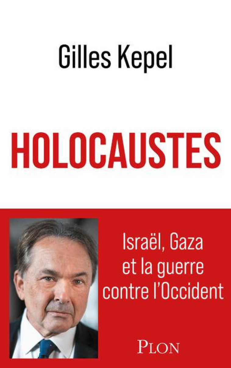 HOLOCAUSTES. ISRA?L, GAZA ET LA GUERRE CONTRE L-OCCIDENT - GILLES KEPEL - PLON