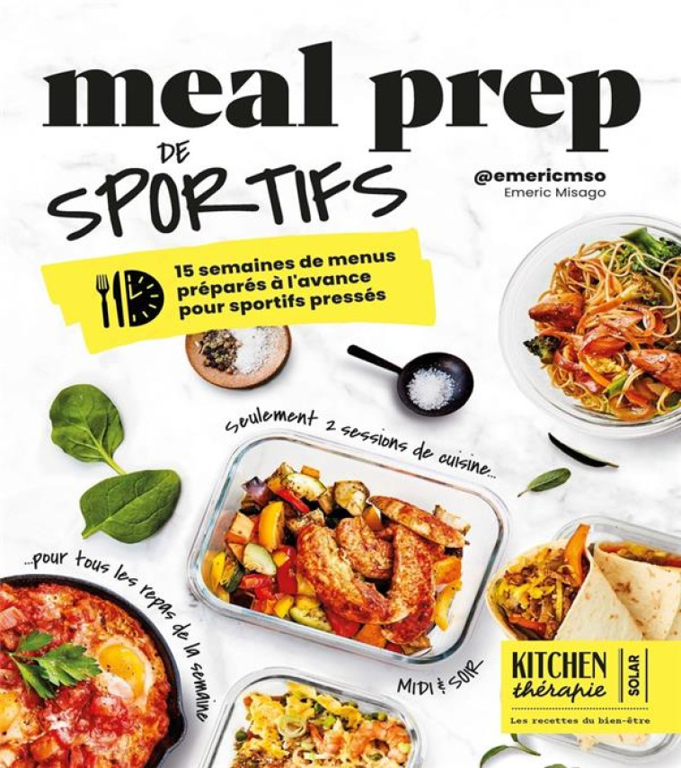 MEAL PREP DE SPORTIFS - KITCHEN TH?RAPIE - 15 SEMAINES DE MENUS PR?PAR?S ? L-AVANCE POUR SPORTIFS PR - EMERIC MSO COACHING - SOLAR