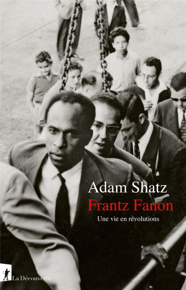 FRANTZ FANON - UNE VIE EN REVOLUTIONS - SHATZ - LA DECOUVERTE