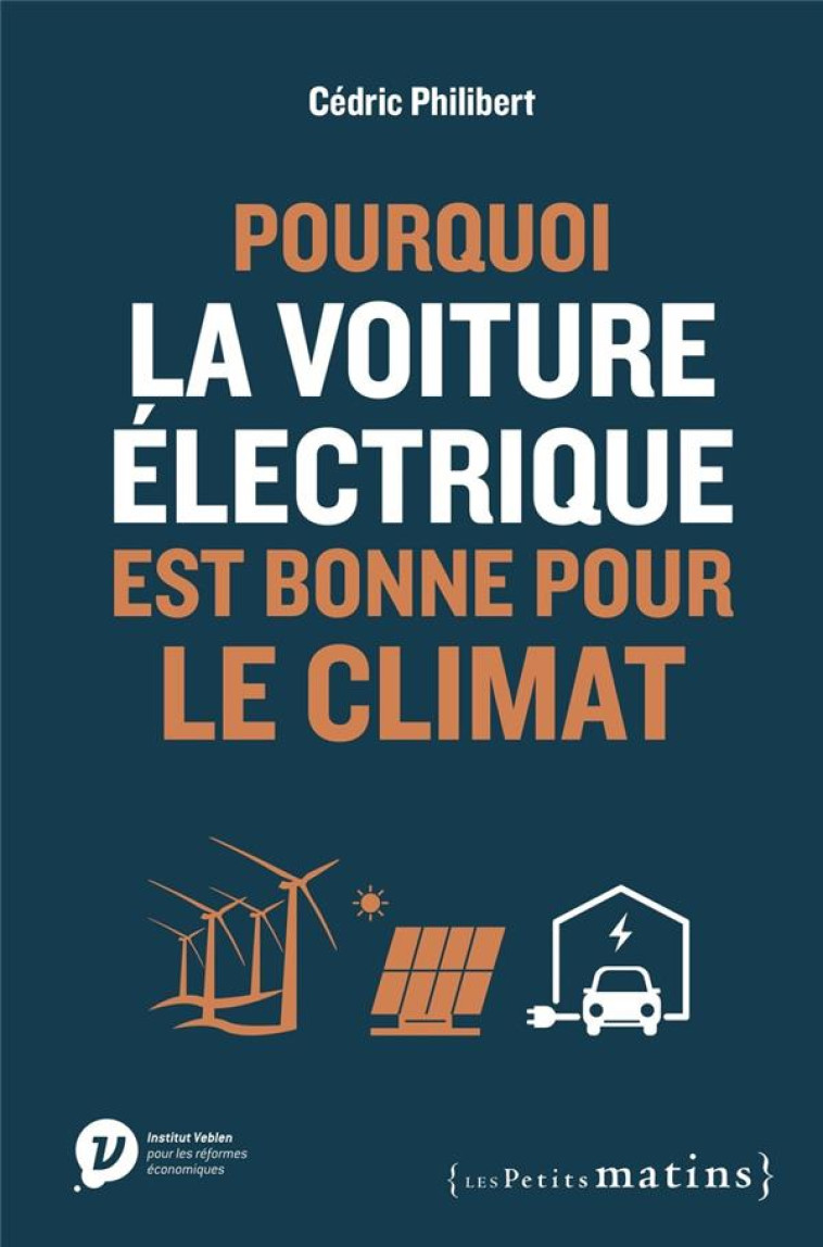 POURQUOI LA VOITURE ?LECTRIQUE EST BONNE POUR LE CLIMAT - CEDRIC PHILIBERT - PETITS MATINS