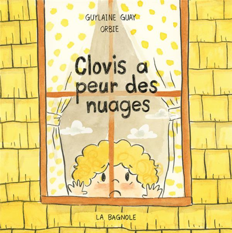 CLOVIS A PEUR DES NUAGES - GUYLAINE GUAY - LA BAGNOLE