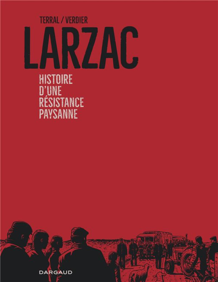 LARZAC, HISTOIRE D-UNE R?SISTANCE PAYSANNE - TERRAL PIERRE-MARIE - DARGAUD