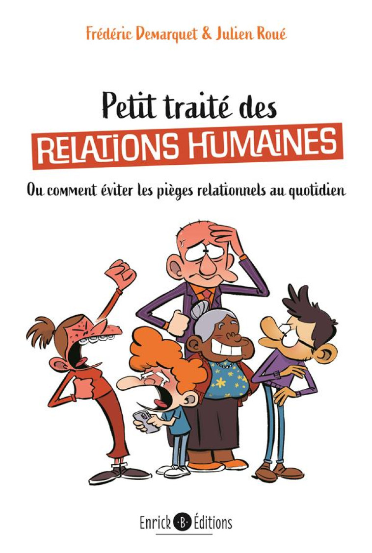 PETIT TRAITE DE RELATIONS HUMAINES - OU COMMENT EVITER LES PIEGES RELATIONNELS AU QUOTIDIEN - DEMARQUET/ROUE - ENRICK