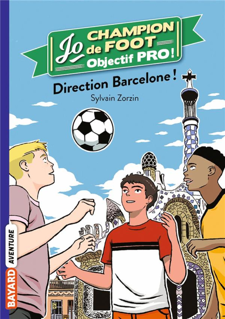 JO CHAMPION DE FOOT, OBJECTIF PRO !, TOME 04 - SYLVAIN ZORZIN - BAYARD JEUNESSE