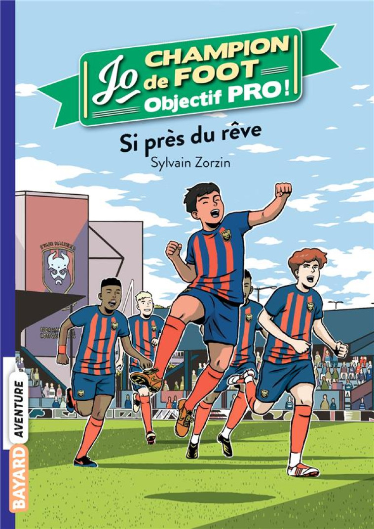 JO CHAMPION DE FOOT, OBJECTIF PRO !, TOME 05 - SYLVAIN ZORZIN - BAYARD JEUNESSE