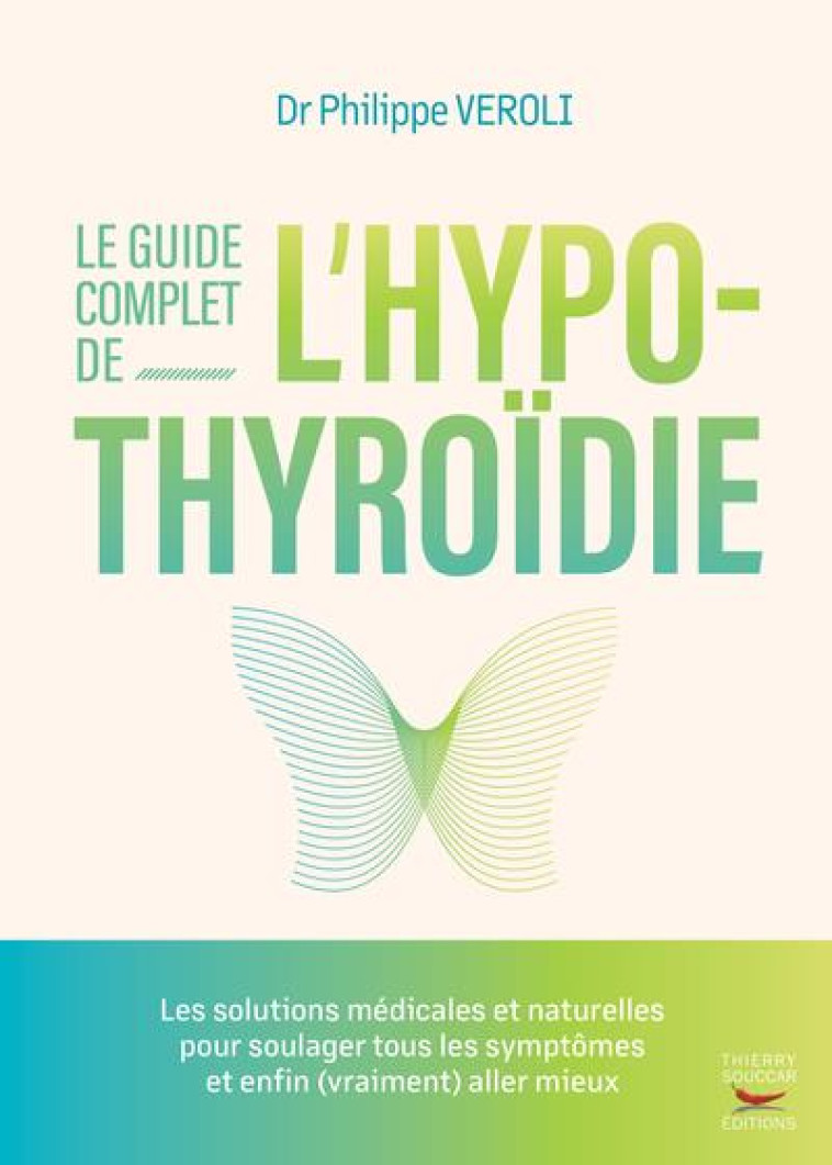 LE GUIDE COMPLET DE L-HYPOTHYRO?DIE - PHILIPPE VEROLI - THIERRY SOUCCAR