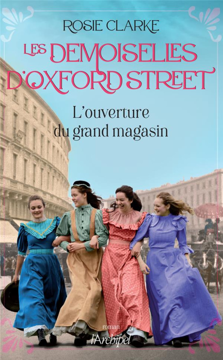 LES DEMOISELLES D-OXFORD STREET - L-OUVERTURE DU GRAND MAGASIN - ROSIE CLARKE - ARCHIPEL