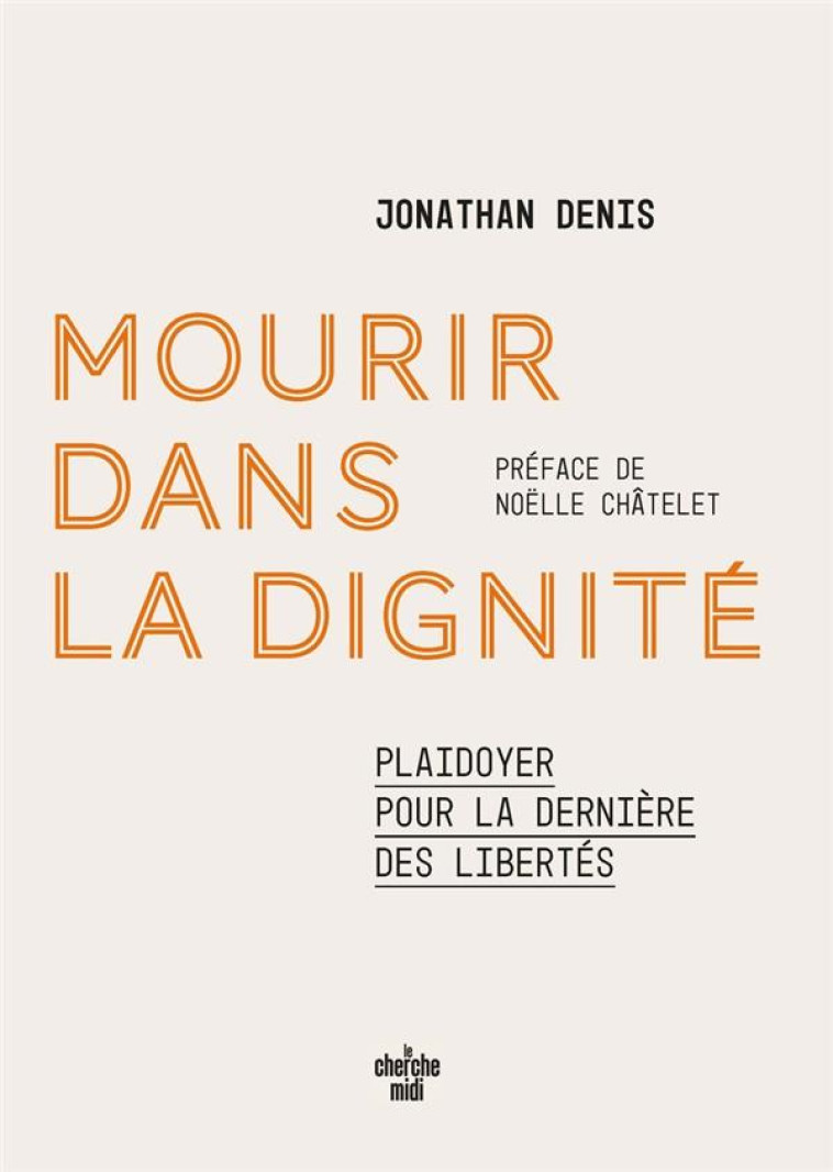 MOURIR DANS LA DIGNITE : PLAIDOYER POUR LA DERNIERE DES LIBERTES - DENIS/CHATELET - LE CHERCHE MIDI