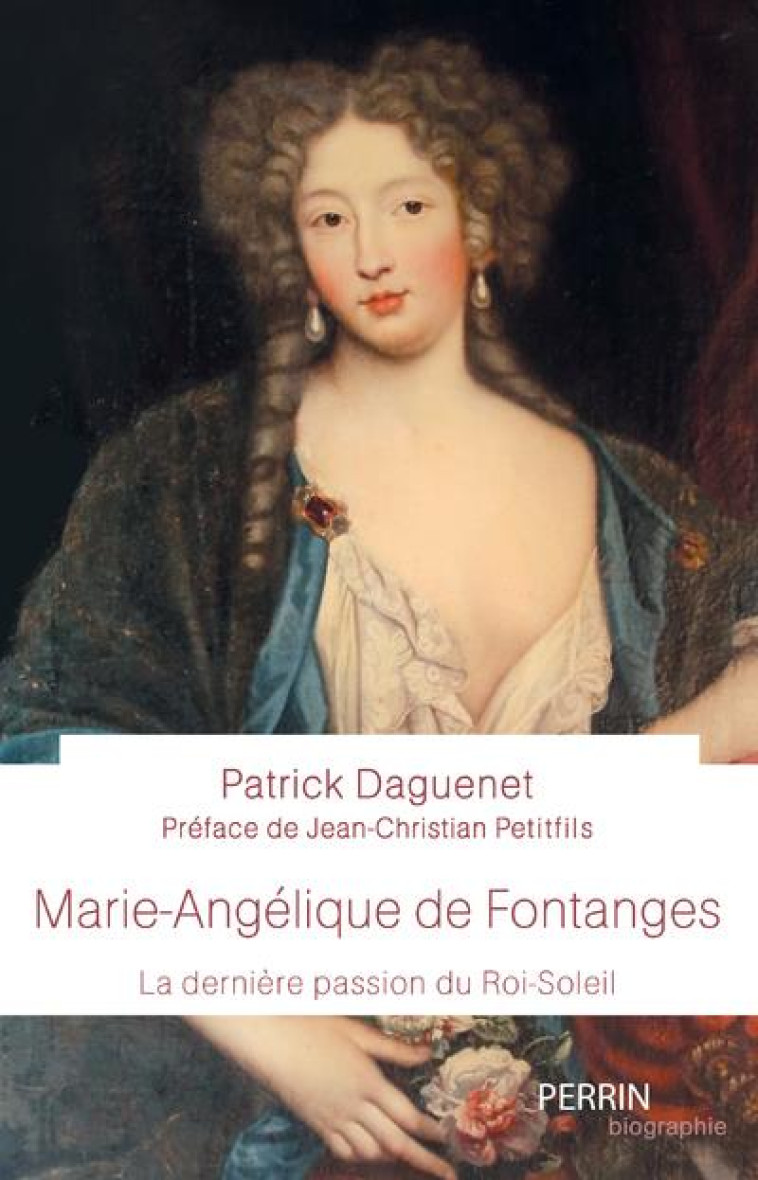 MARIE-ANG?LIQUE DE FONTANGES - LA DERNI?RE PASSION DU ROI-SOLEIL - PATRICK DAGUENET - PERRIN