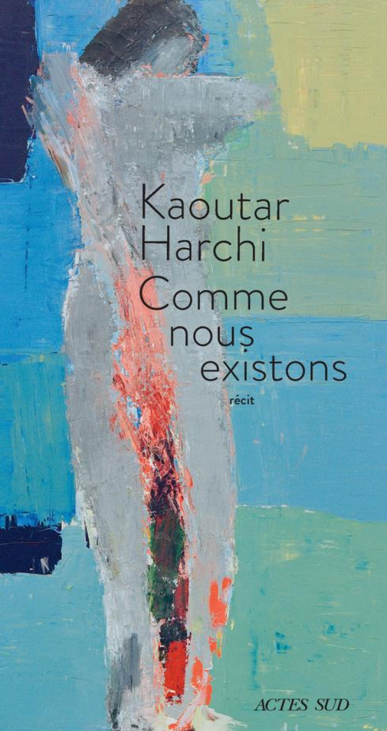 COMME NOUS EXISTONS - KAOUTAR HARCHI - ACTES SUD