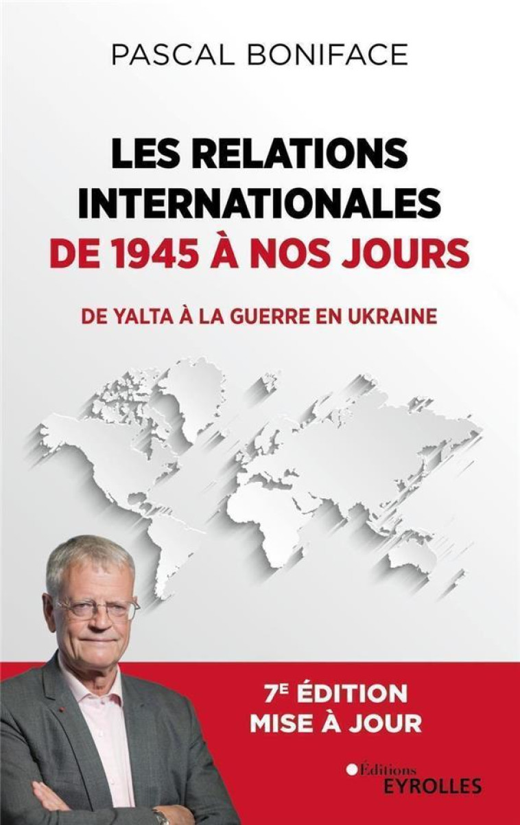 LES RELATIONS INTERNATIONALES DE 1945 ? NOS JOURS - PASCAL BONIFACE - EYROLLES