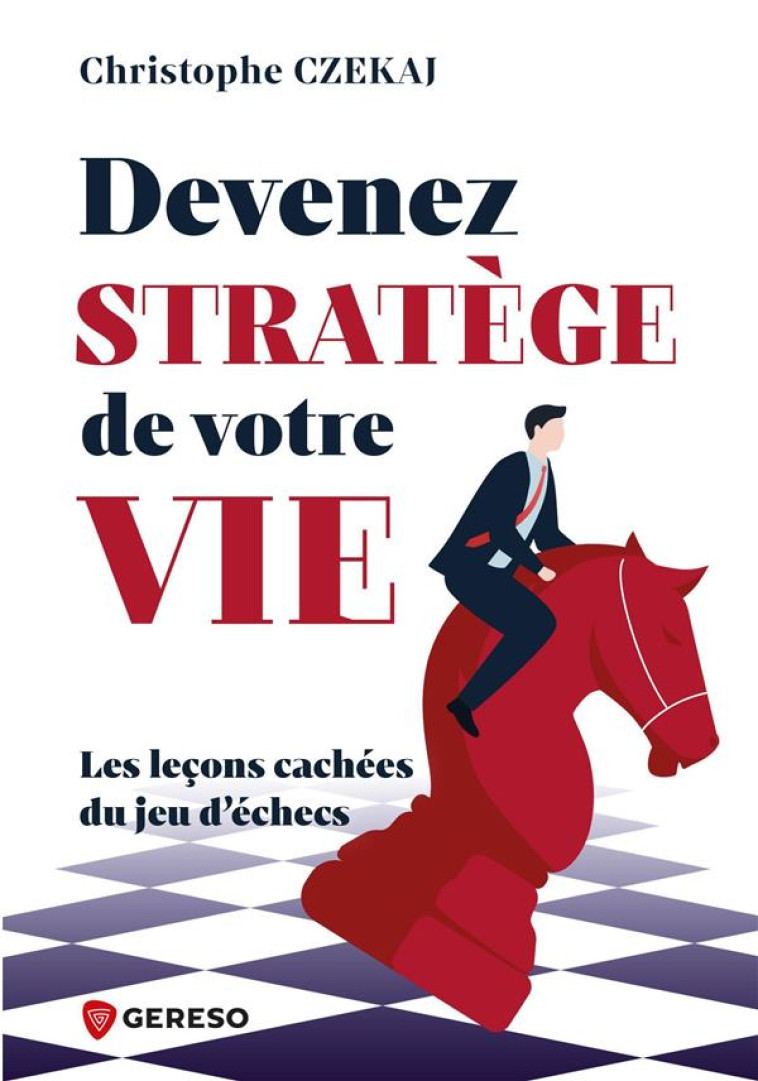 DEVENEZ STRAT?GE DE VOTRE VIE : LES LE?ONS CACH?ES DU JEU D-?CHECS - CHRISTOPHE CZEKAJ - GERESO