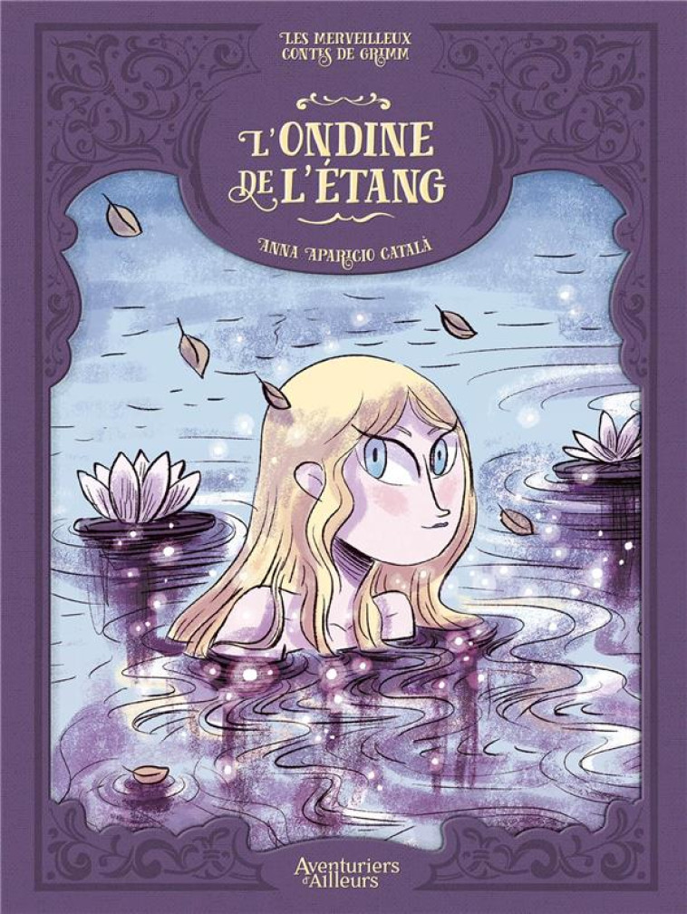 LES MERVEILLEUX CONTES DE GRIMM - L- ONDINE DE L-?TANG - ANNA APARICO CATALA - AVENTURIERS AIL