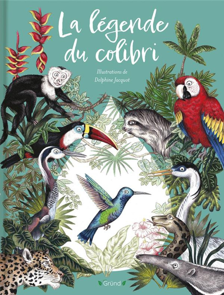 LA LEGENDE DU COLIBRI -  JACQUOT, DELPHINE - GRUND