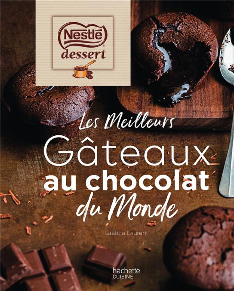 NESTLÉ DESSERT - LES MEILLEURS GÂTEAUX AU CHOCOLAT DU MONDE - LAETITIA LAURENT - HACHETTE