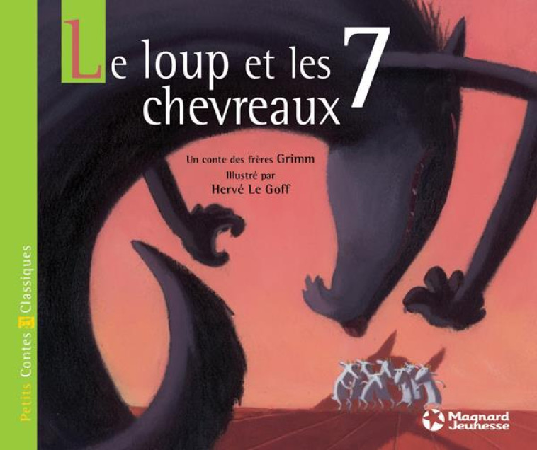 LE LOUP ET LES SEPT CHEVREAUX - PETITS CONTES ET CLASSIQUES - JACOB ET WILHELM GRIMM - MAGNARD