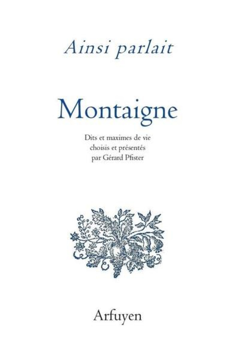 AINSI PARLAIT MICHEL DE MONTAIGNE - MICHEL DE MONTAIGNE - ARFUYEN