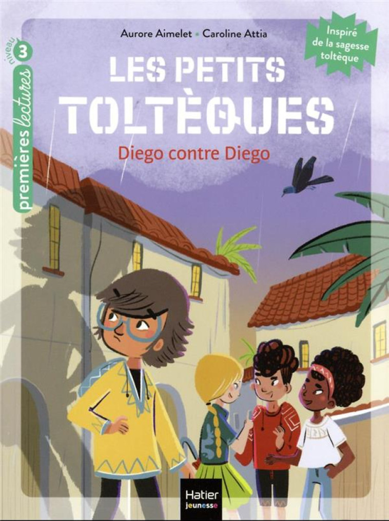 LES PETITS TOLTÈQUES - DIEGO CONTRE DIEGO CP/CE1 6/7 ANS - AURORE AIMELET - HATIER SCOLAIRE