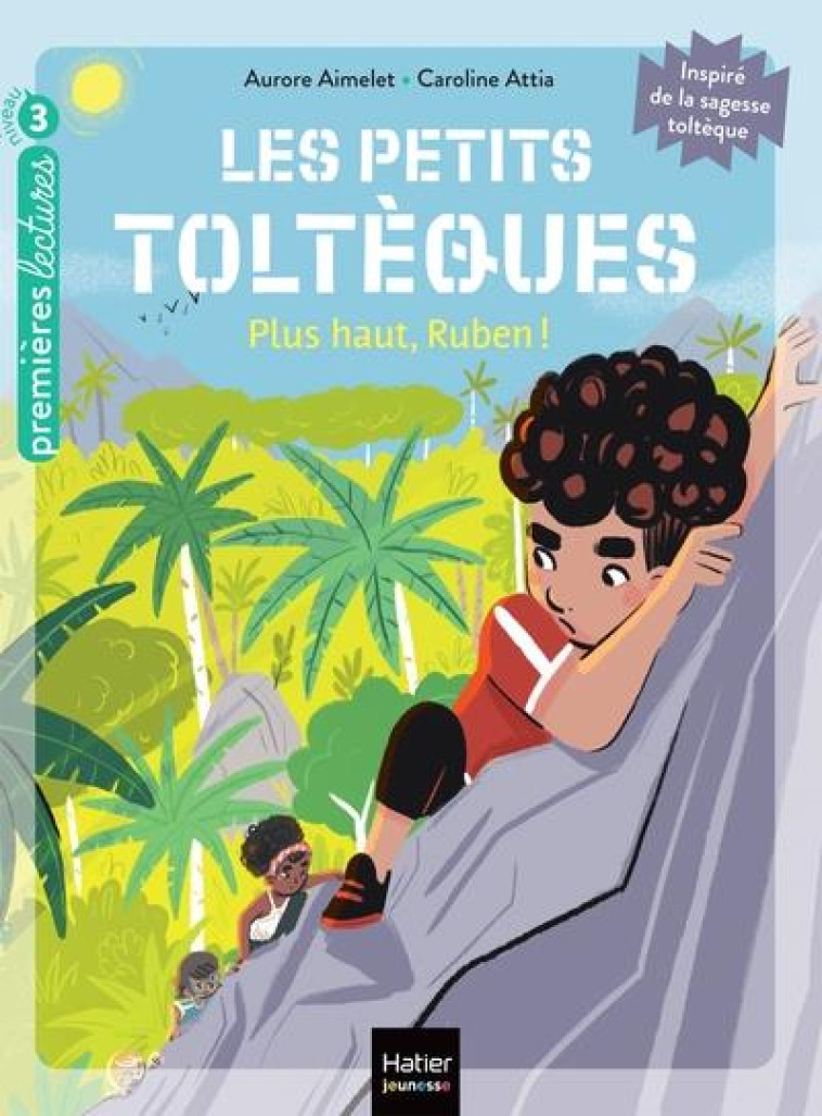 LES PETITS TOLTÈQUES - PLUS HAUT, RUBEN ! - CP/CE1 6/7 ANS - AURORE AIMELET - HATIER SCOLAIRE