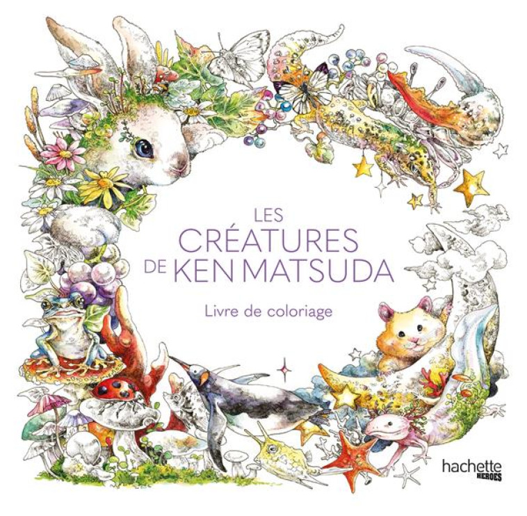 LES CRÉATURES DE KEN MATSUDA - LIVRE DE COLORIAGE - XXX - HACHETTE