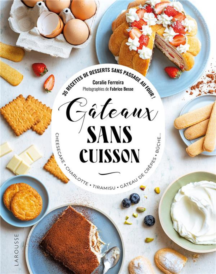 GÂTEAUX SANS CUISSON - CORALIE FERREIRA - LAROUSSE