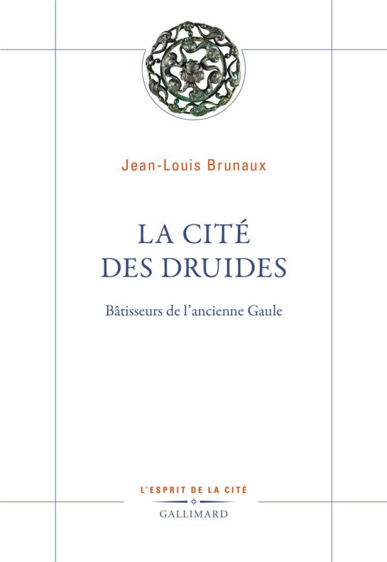 LA CITÉ DES DRUIDES - JEAN-LOUIS BRUNAUX - GALLIMARD