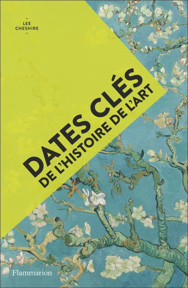 DATES CLÉS DE L'HISTOIRE DE L'ART - LEE CHESHIRE - FLAMMARION