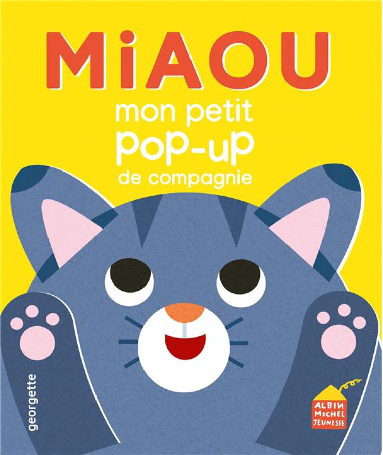 MIAOU - MON P'TIT POP-UP DE COMPAGNIE - GEORGETTE - ALBIN MICHEL