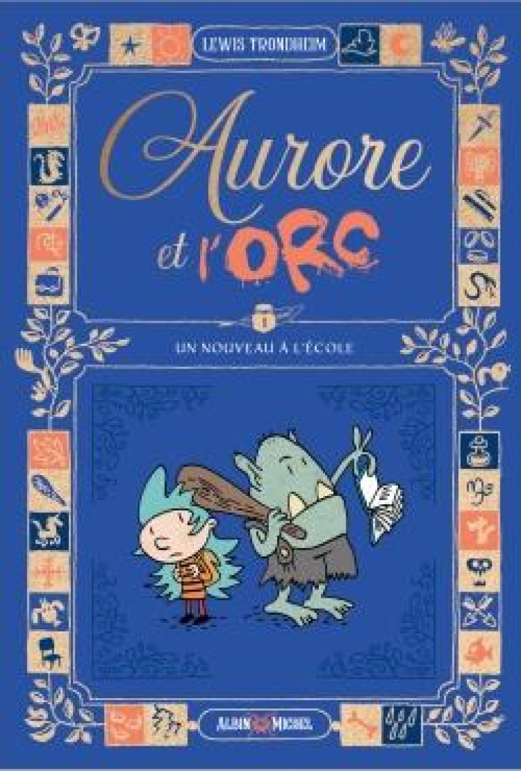 AURORE ET L'ORC - TOME 1 - UN NOUVEAU À L'ÉCOLE - TRONDHEIM LEWIS - ALBIN MICHEL