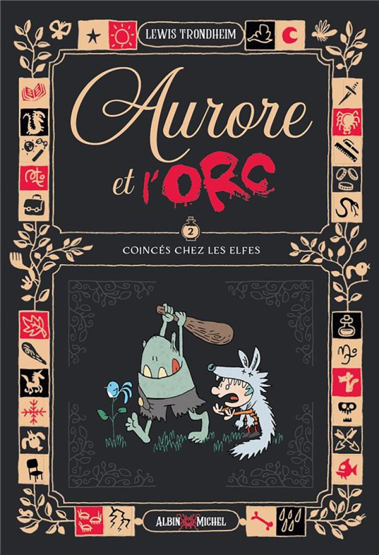 AURORE ET L'ORC - TOME 2 - COINCÉS CHEZ LES ELFES - TRONDHEIM LEWIS - ALBIN MICHEL