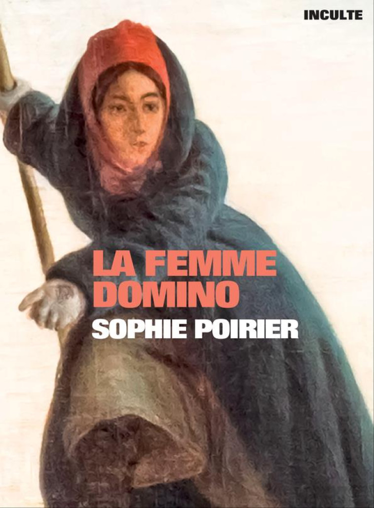 LA FEMME DOMINO - SOPHIE POIRIER - INCULTE