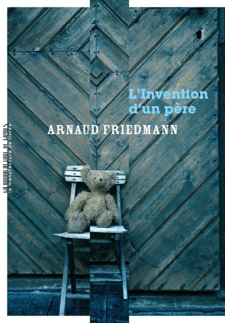 L'INVENTION D'UN PÈRE - ARNAUD FRIEDMANN - MANUFACTURE LIV