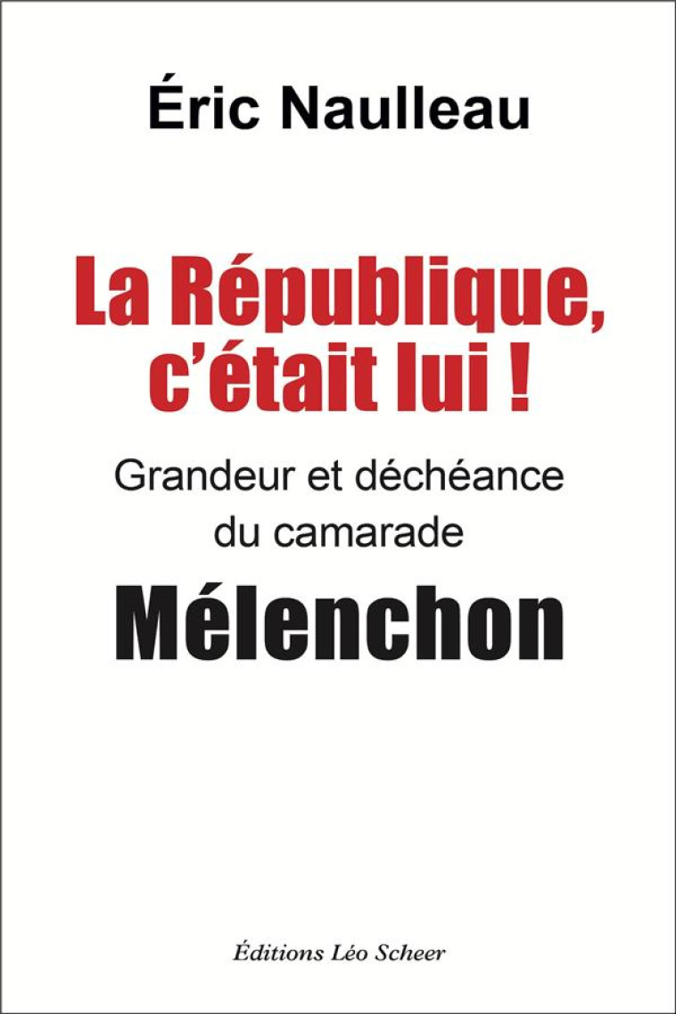 LA RÉPUBLIQUE C'ÉTAIT LUI ! - ERIC NAULLEAU - LEO SCHEER