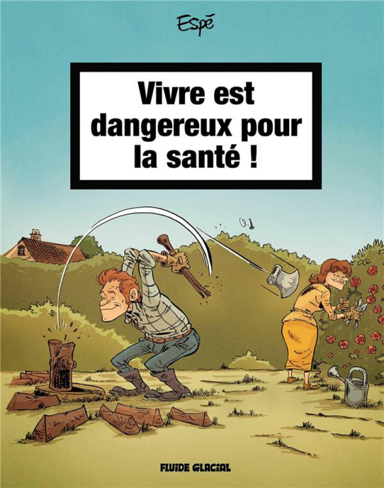VIVRE EST DANGEREUX POUR LA SANTÉ - TOME 01 - ESPE - FLUIDE GLACIAL