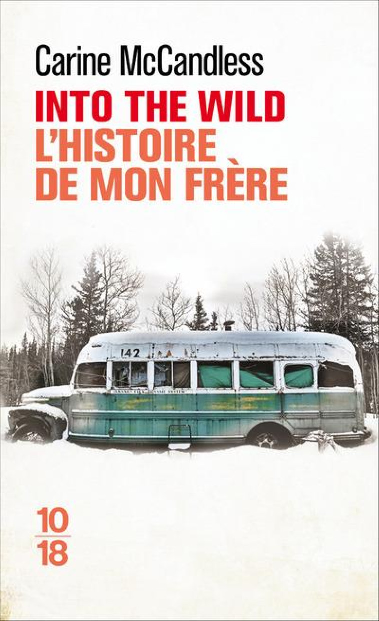 INTO THE WILD - L'HISTOIRE DE MON FRÈRE - CARINE MCCANDLESS - 10 X 18