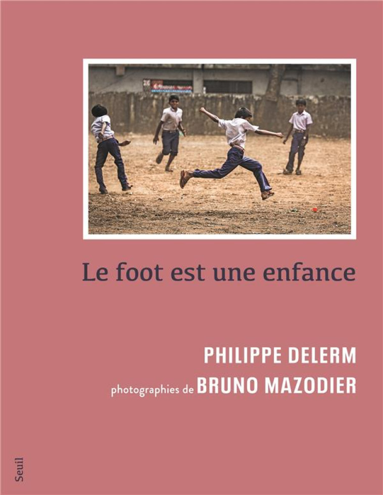 LE FOOT EST UNE ENFANCE - BRUNO MAZODIER - SEUIL