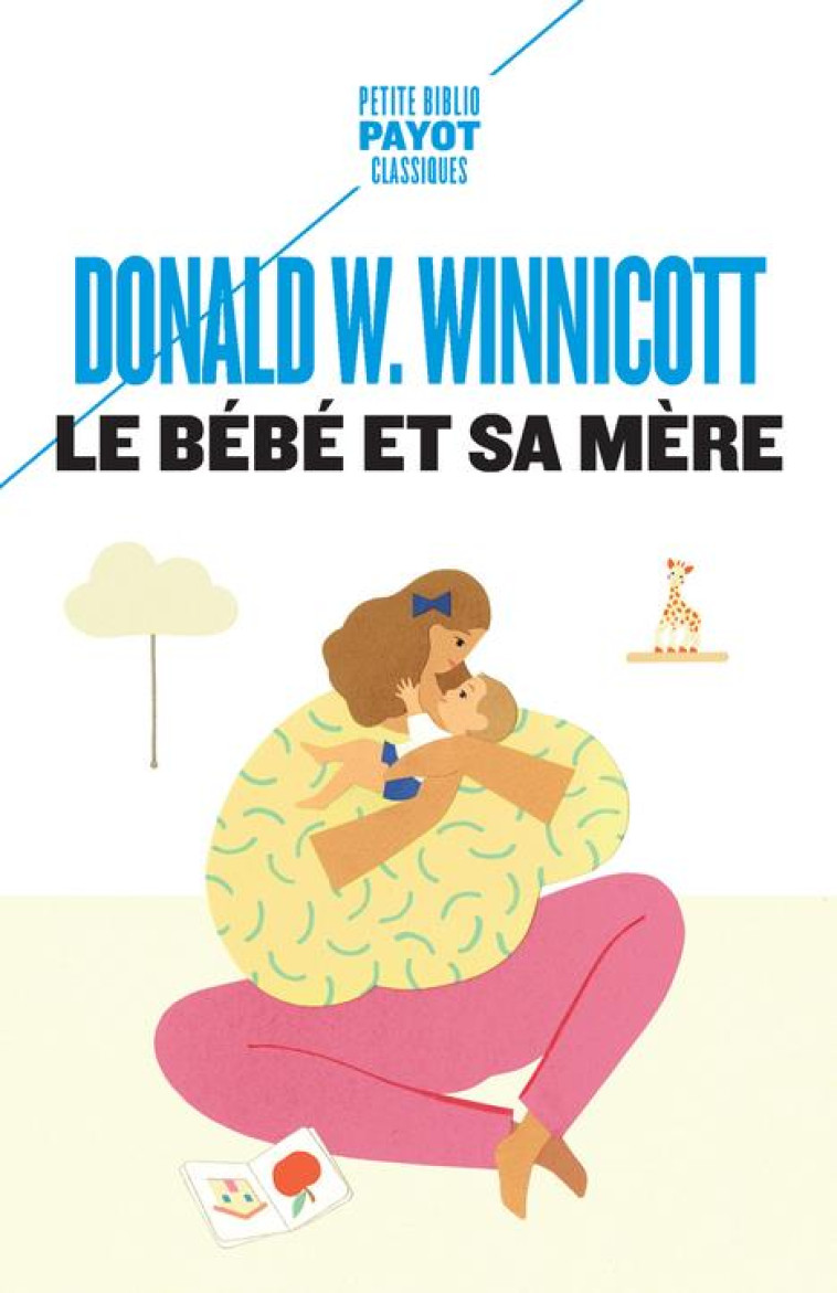 LE BÉBÉ ET SA MÈRE - DONALD W. WINNICOTT - PAYOT POCHE