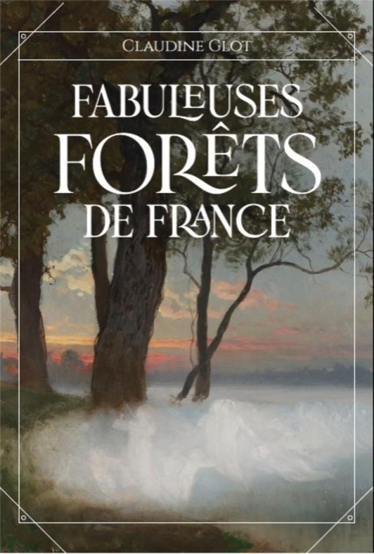 FABULEUSES FORÊTS DE FRANCE - GLOT CLAUDINE - CERNUNNOS