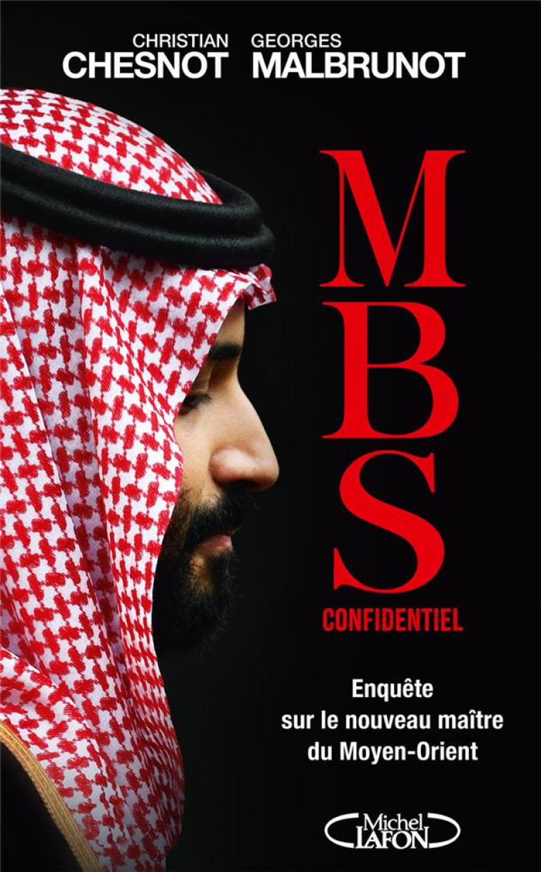 MBS CONFIDENTIEL - ENQUÊTE SUR LE NOUVEAU MAÎTRE DU MOYEN-ORIENT - GEORGES MALBRUNOT - MICHEL LAFON