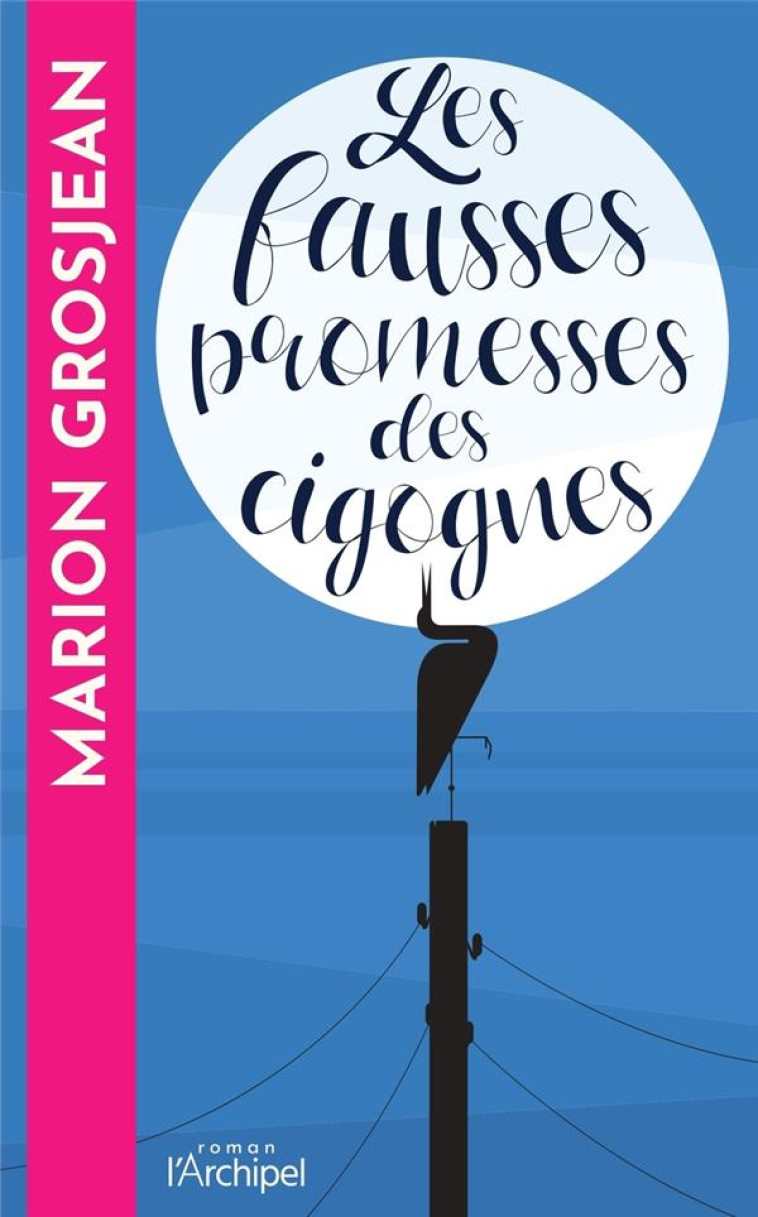 LES FAUSSES PROMESSES DES CIGOGNES - MARION GROSJEAN - ARCHIPEL