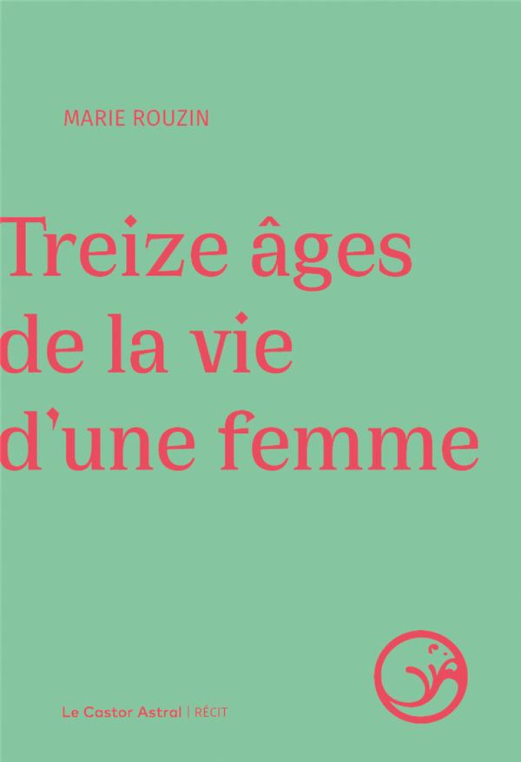 TREIZE ÂGES DE LA VIE D'UNE FEMME - MARIE ROUZIN - CASTOR ASTRAL