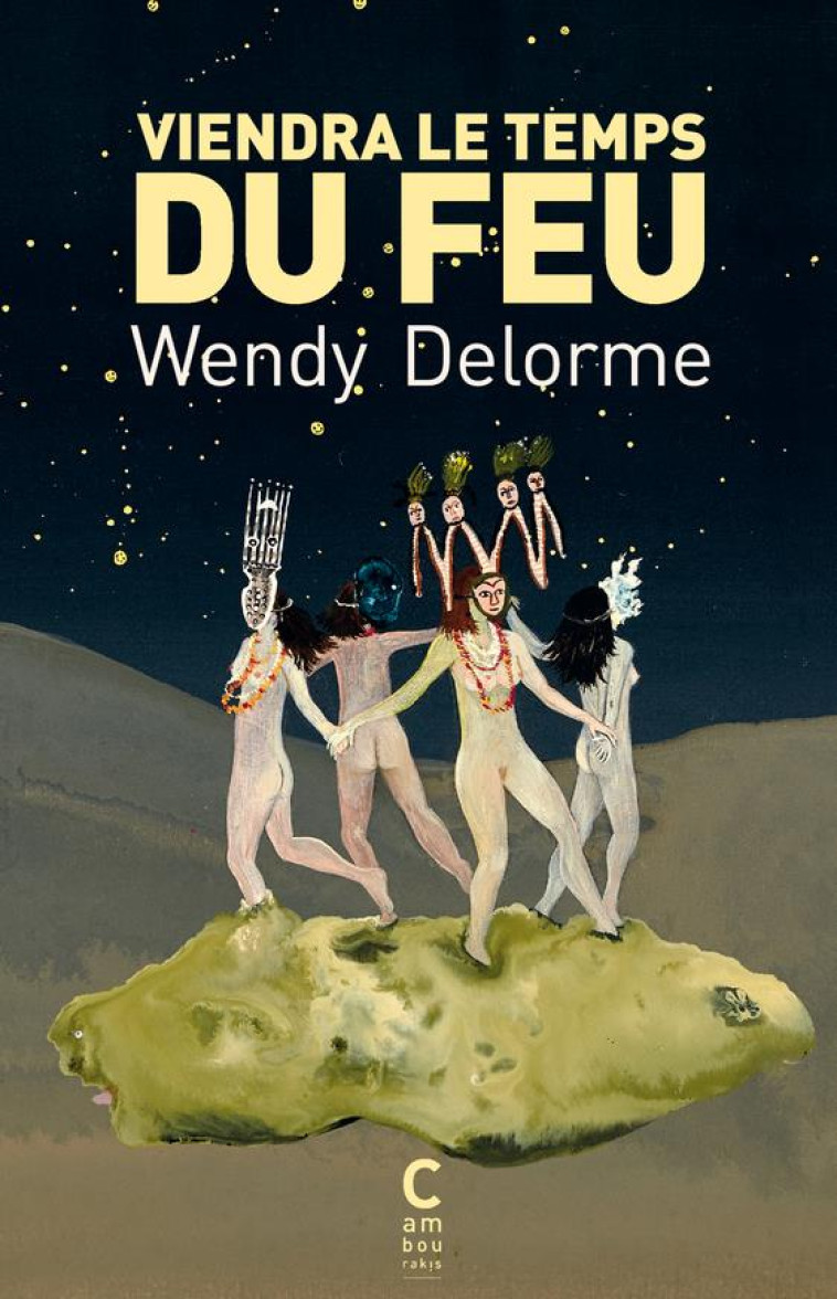 VIENDRA LE TEMPS DU FEU - WENDY DELORME - CAMBOURAKIS