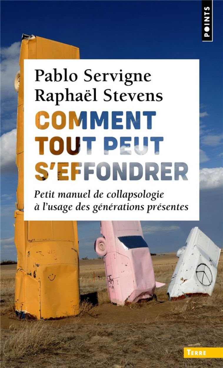 COMMENT TOUT PEUT S'EFFONDRER - PETIT MANUEL DE COLLAPSOLOGIE A L'USAGE DES GENERATIONS PRESENTES - COCHET/SERVIGNE - POINTS